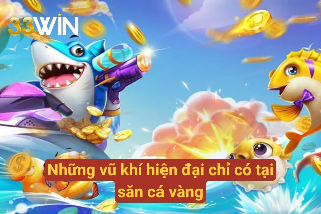 03 vũ khí giúp người chơi săn cá vàng hiệu quả